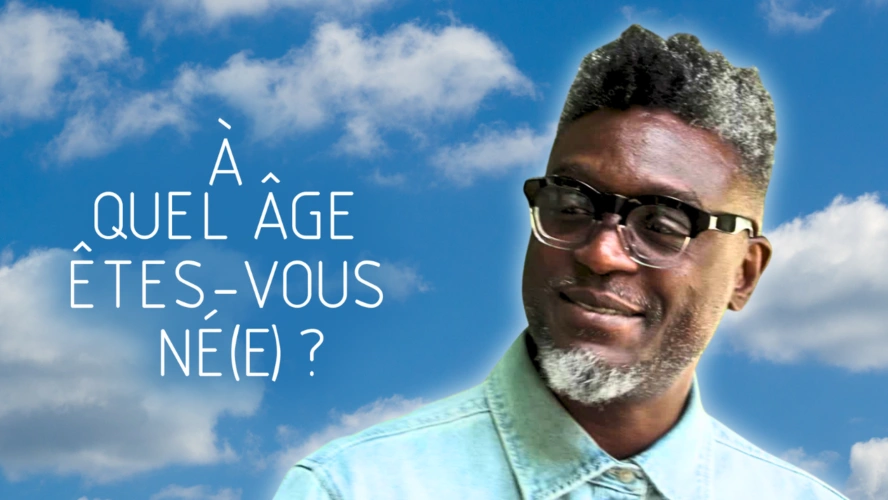 À quel âge êtes-vous né(e) ?