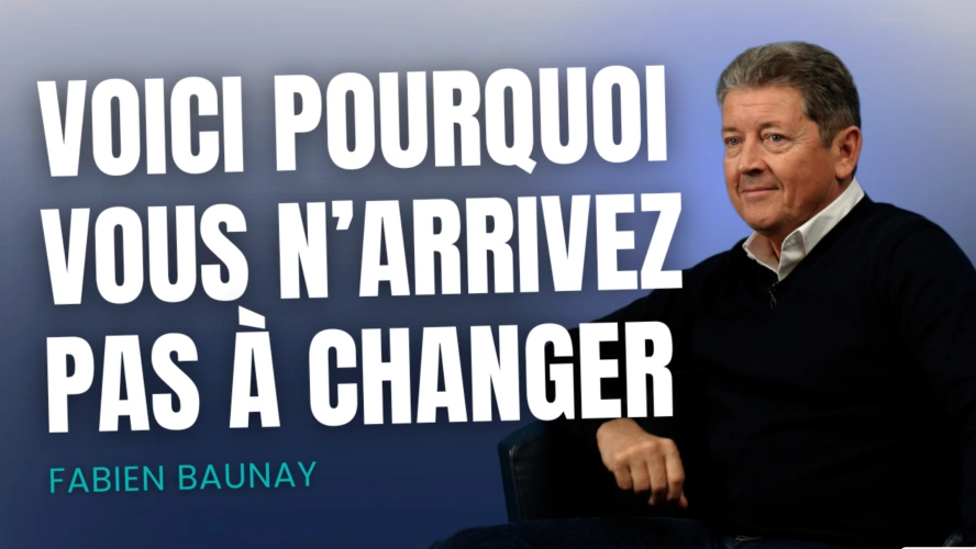 Voici pourquoi vous n'arrivez pas à changer !