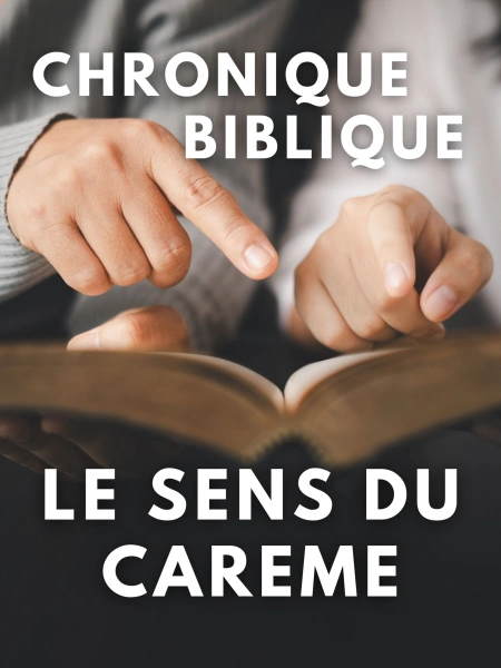 Chronique biblique - Le sens du carême