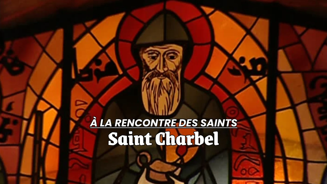 À la rencontre des Saints - Saint Charbel, un grand saint libanais