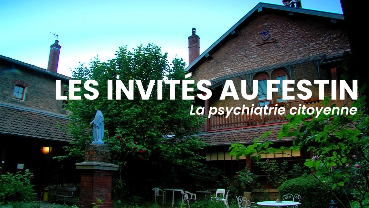 Ainsi sont-ils - Les Invités au Festin : la psychiatrie citoyenne