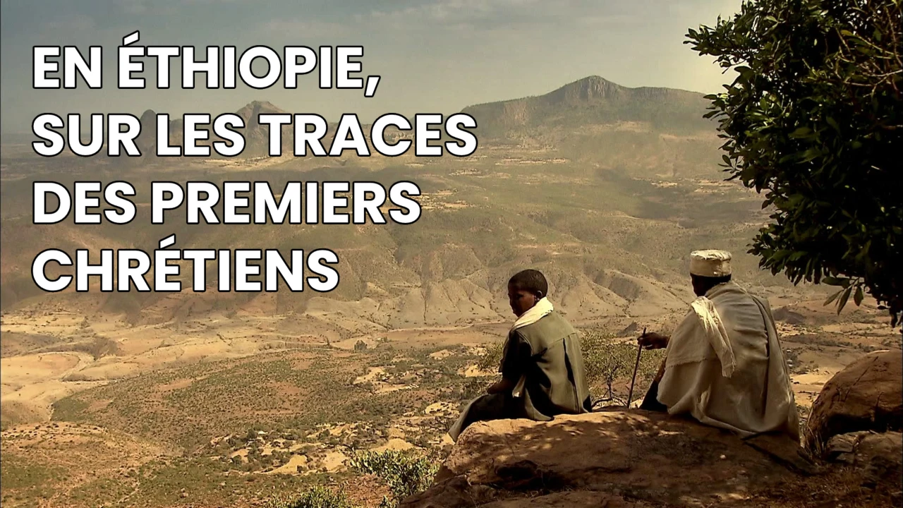 En Éthiopie, sur les traces des premiers chrétiens