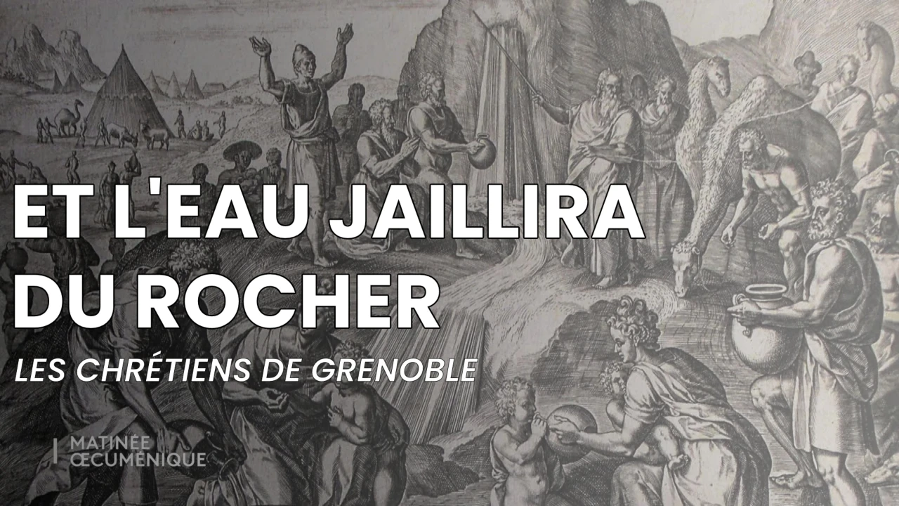 Et l'eau jaillira du rocher - Matinée œcuménique avec les chrétiens de Grenoble