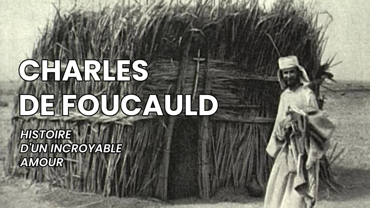 Figures spirituelles du XXe siècle - Charles de Foucauld, histoire d'un incroyable amour