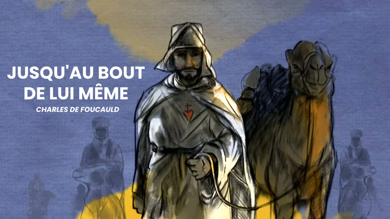 Jusqu'au bout de lui-même : Charles de Foucauld (1858-1916)