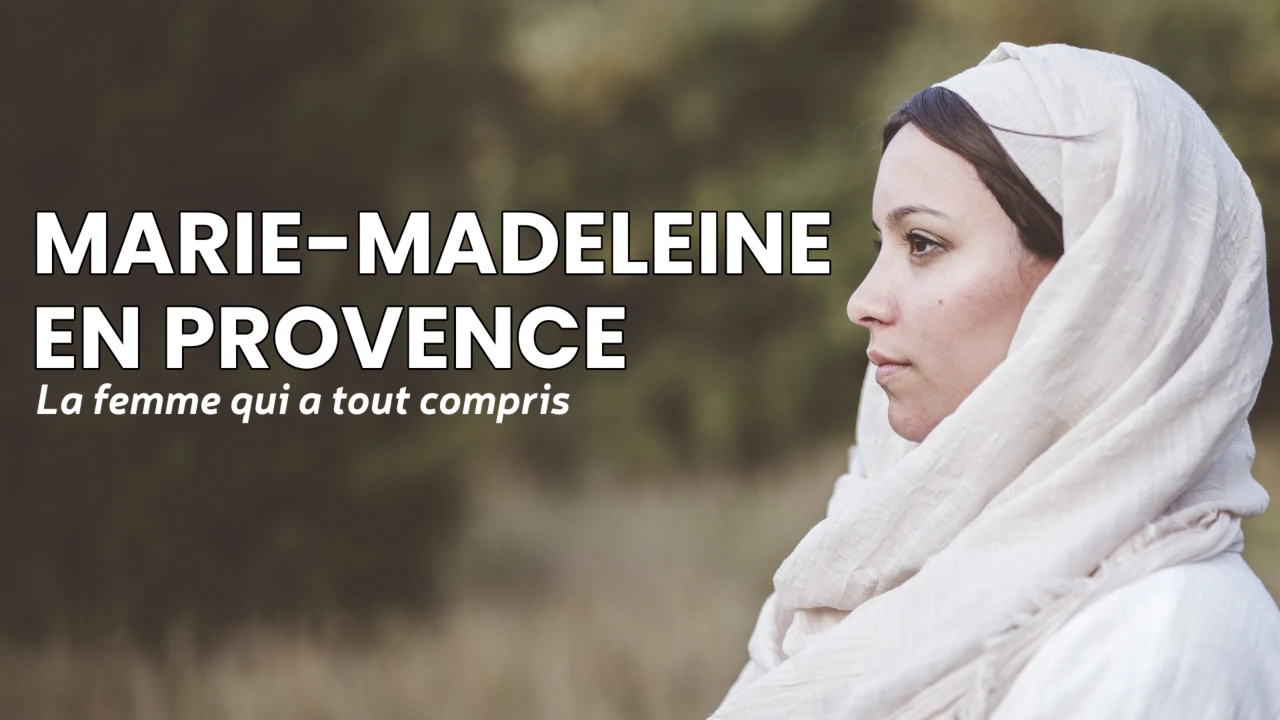 La femme qui a tout compris - Marie-Madeleine en Provence