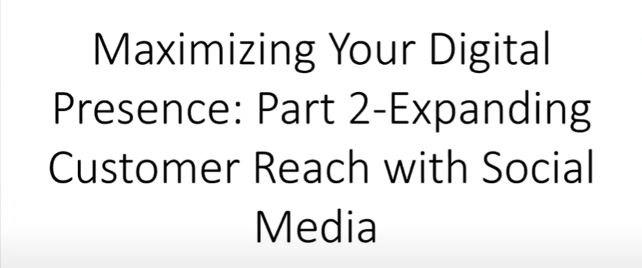 Maximizing Your Digital Presence Part 2: Expanding Customer Reach with Social Media