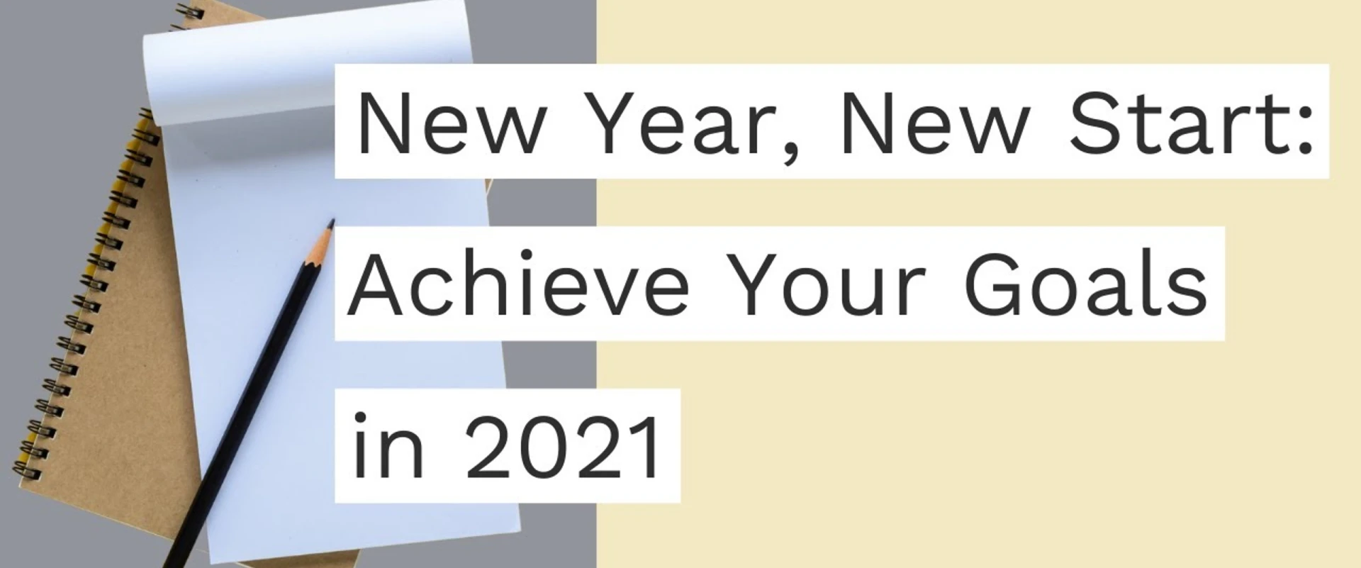 New Year / New Start - Achieving your goals in 2021