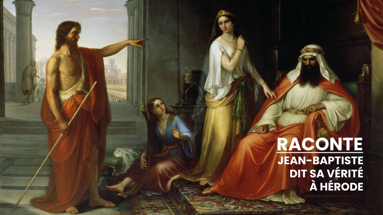RACONTE - Jean-Baptiste dit sa vérité à Hérode