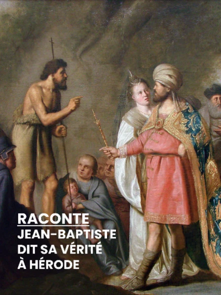 RACONTE - Jean-Baptiste dit sa vérité à Hérode