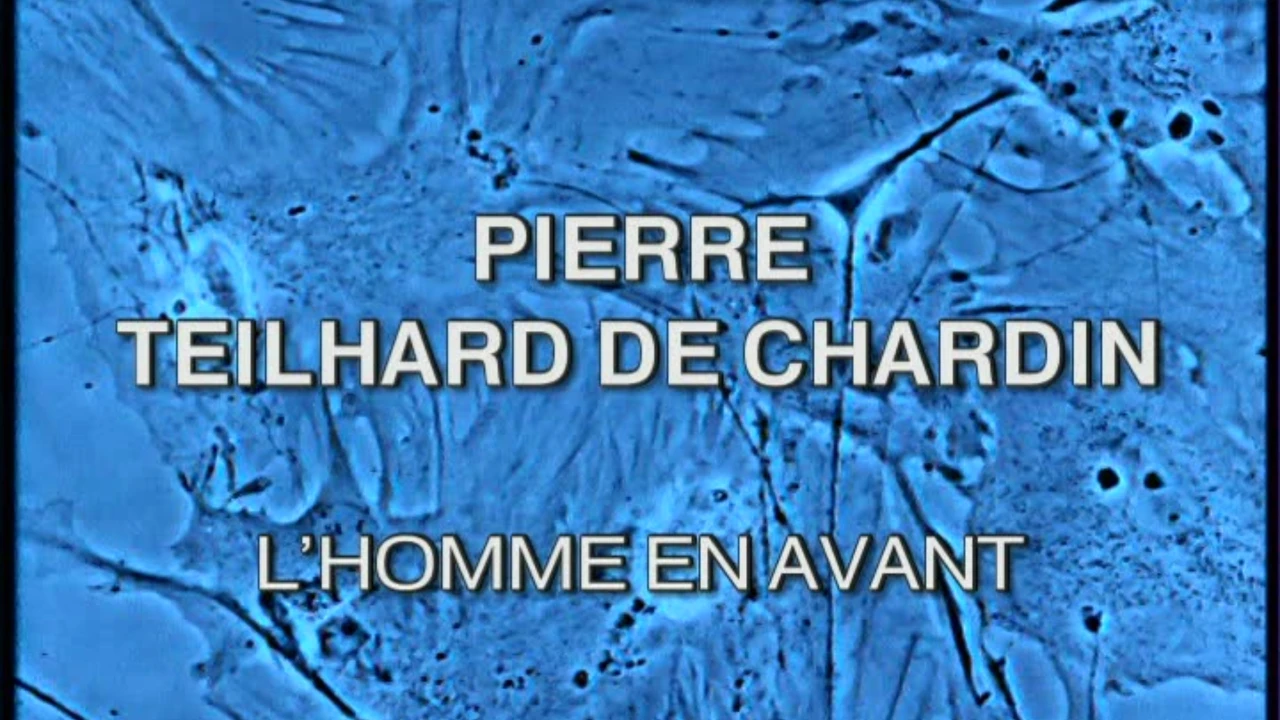 Pierre Teilhard de Chardin - L'Homme en avant