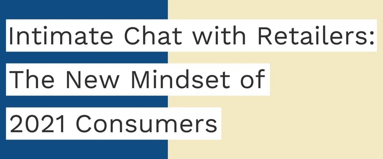 Intimate Chat with Retailers: The new mindset of 2021 consumer