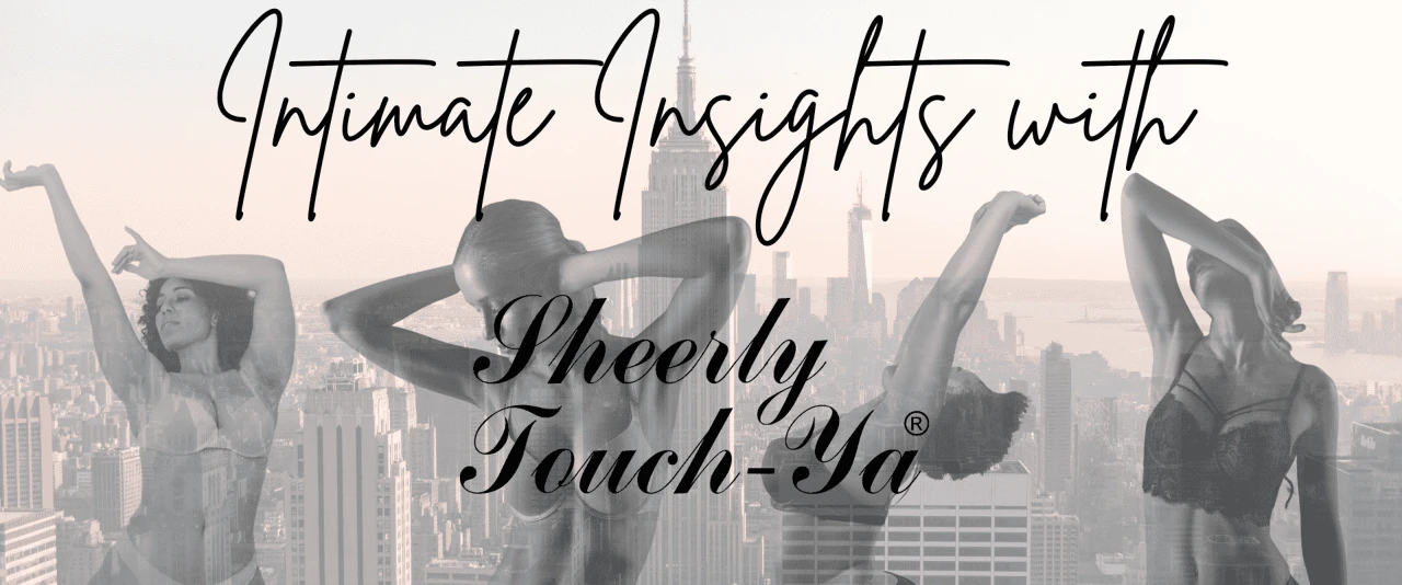 Intimate Insights with Sheerly Touch Ya