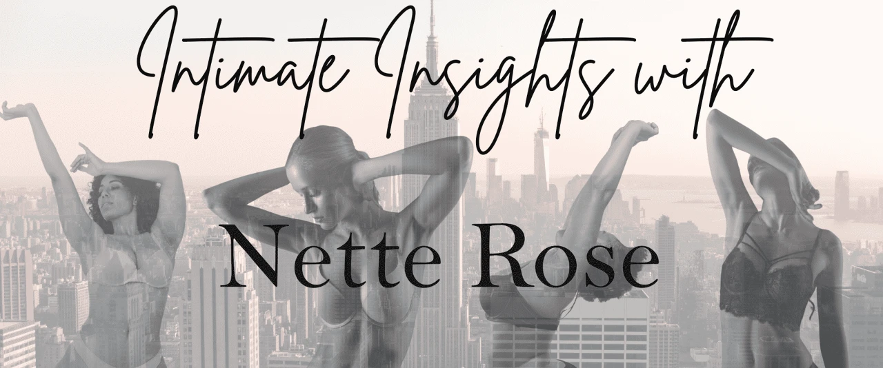 Intimate Insights with Nette Rose