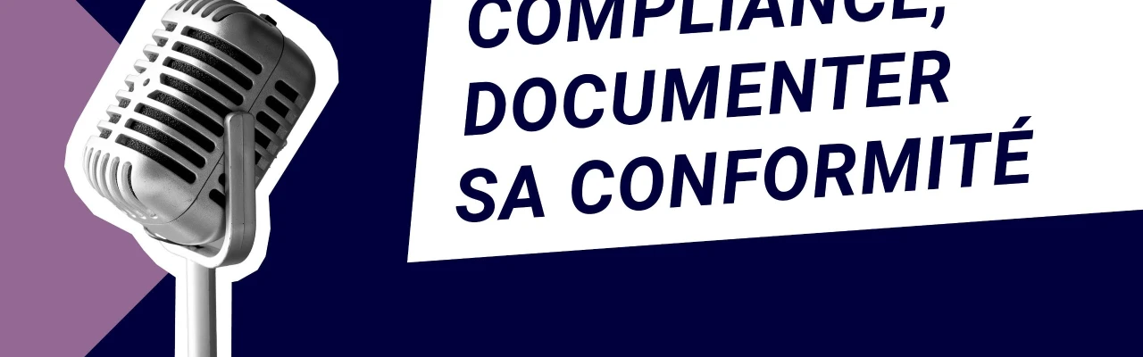 Podcast : Compliance, documenter sa conformité