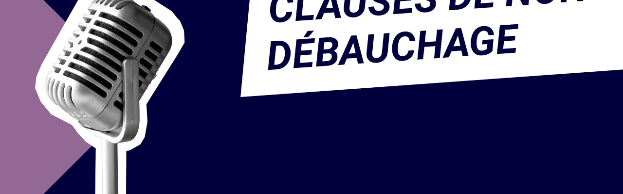 Podcast : Clauses de non débauchage