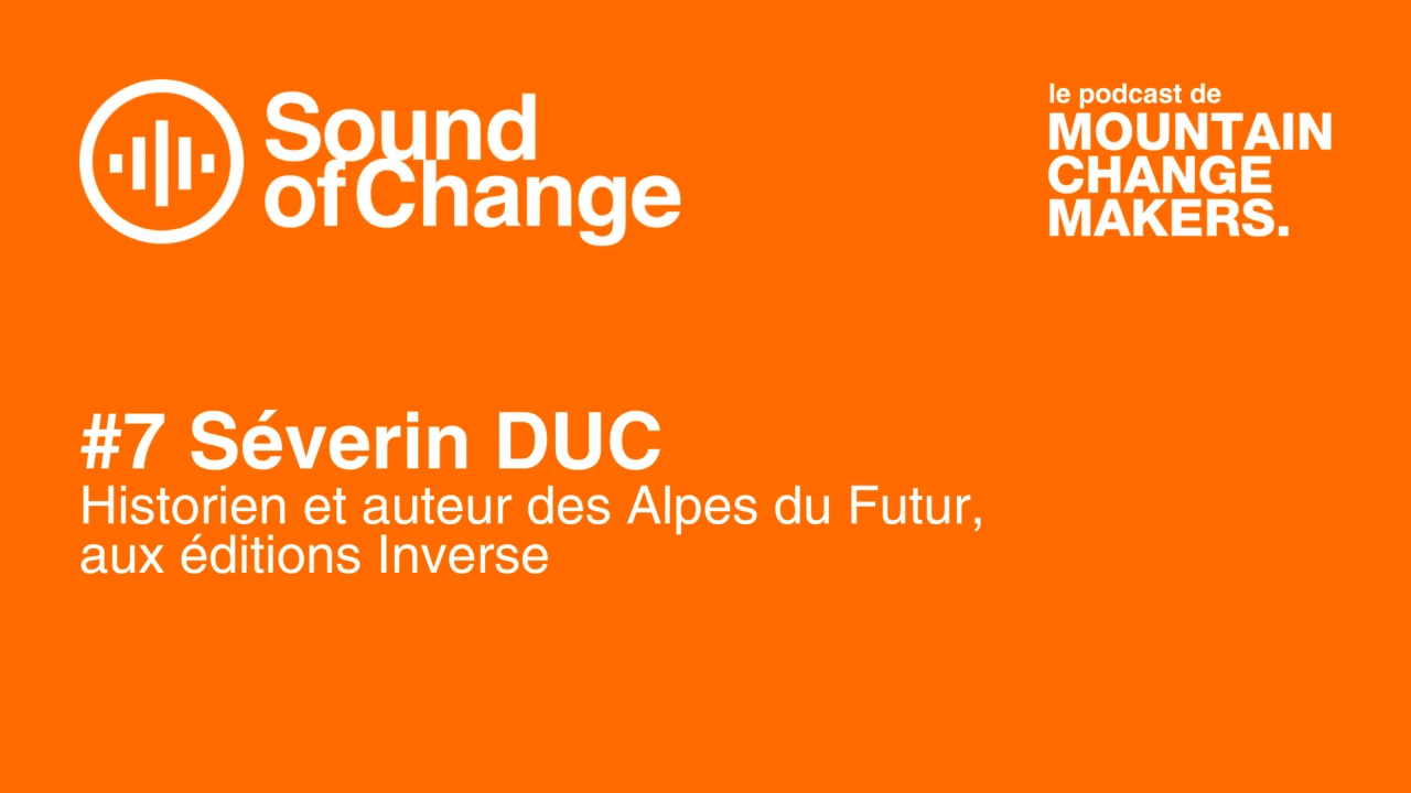 Épisode #7 : Séverin Duc "Les Alpes du Futur"
