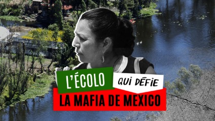 L'écolo qui défie la mafia de Mexico