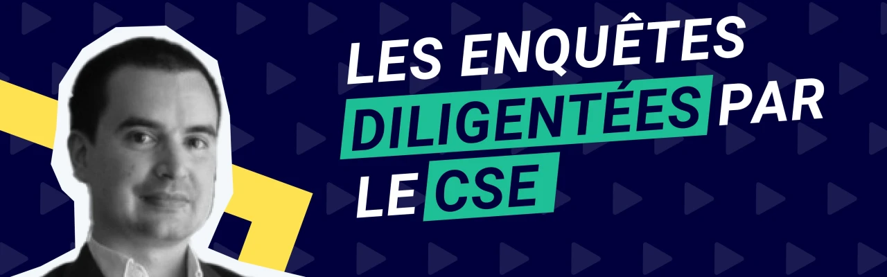 Les enquêtes diligentées par le CSE en pratique