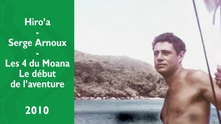 Hiro'a - Serge Arnoux - Les 4 du Moana - Le début de l'aventure