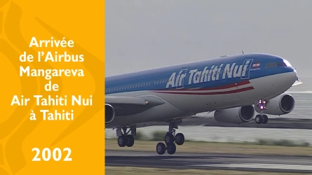 Arrivée de l'Airbus A340 Mangareva de Air Tahiti Nui à Tahiti