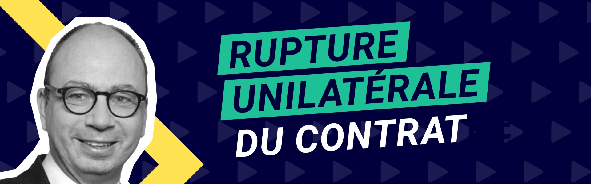 Rupture unilatérale du contrat