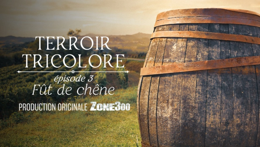 Terroir Tricolore : Fût de chêne (épisode 3)
