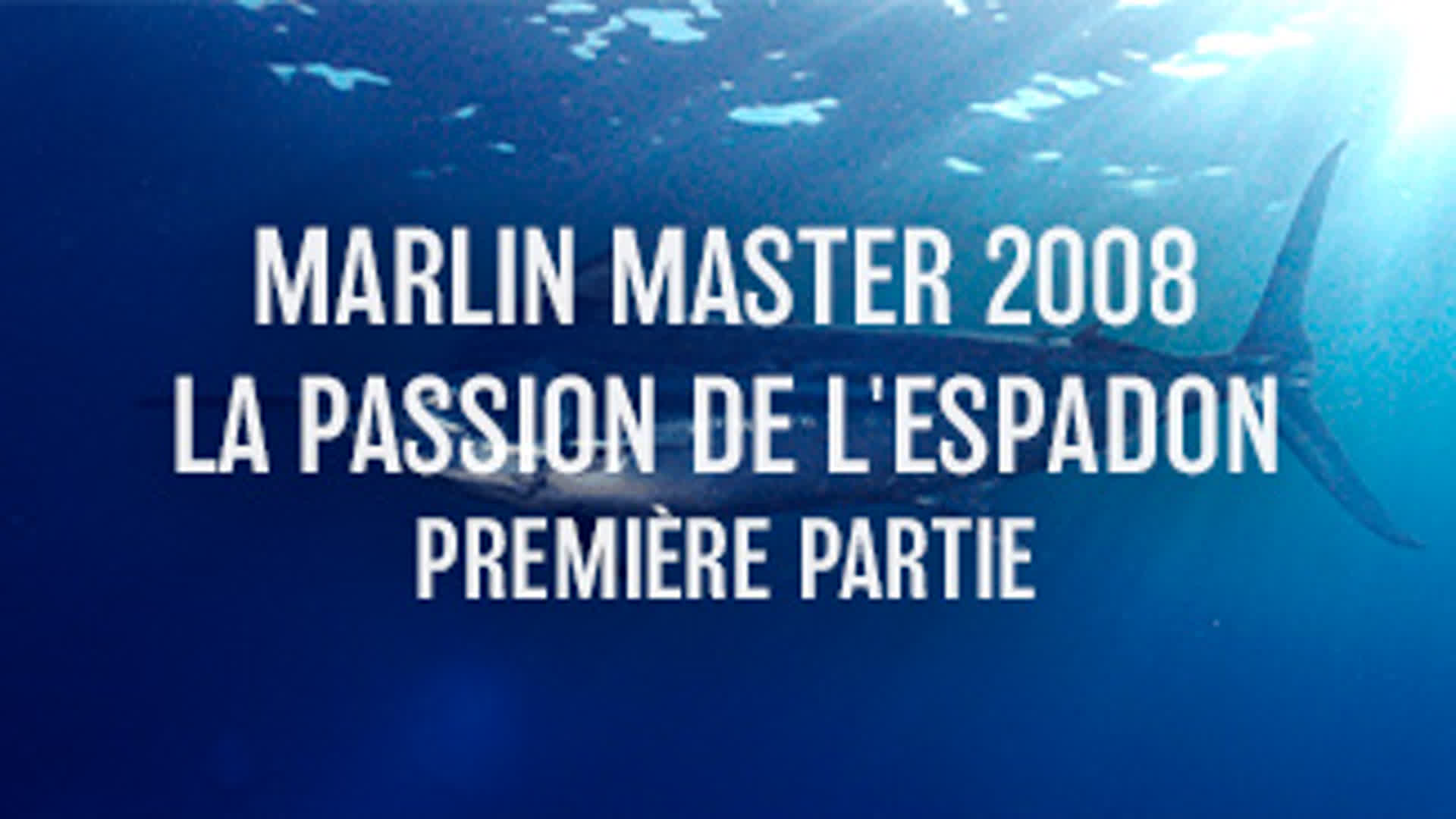 Marlin Master 2008 - La passion de l'espadon - 1ère partie