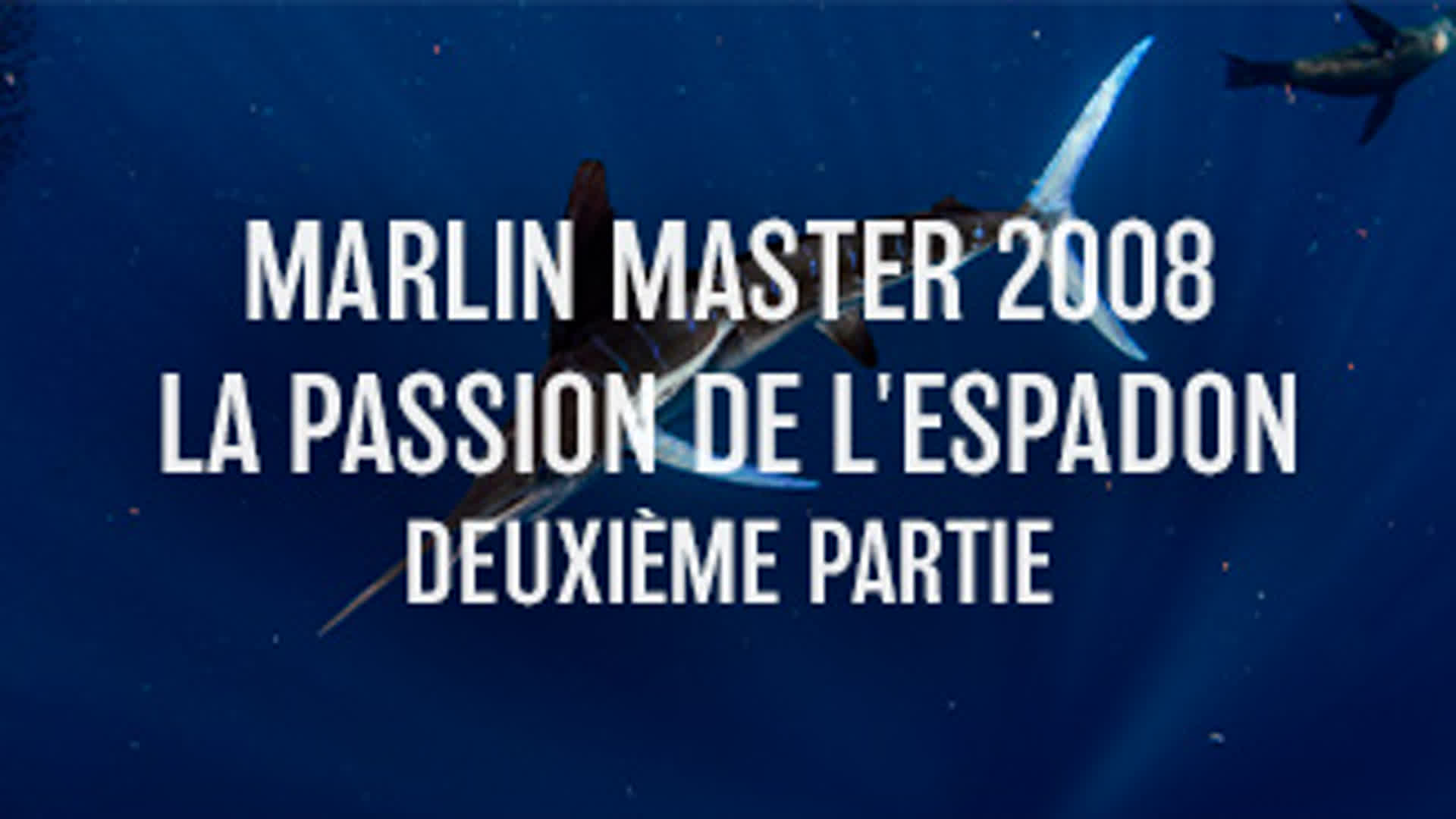 Marlin Master 2008 - La passion de l'espadon - 2ème Partie