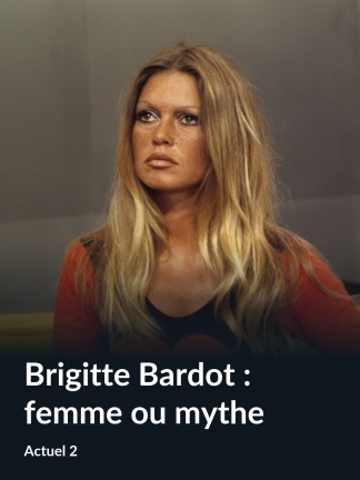 Brigitte Bardot : femme ou mythe