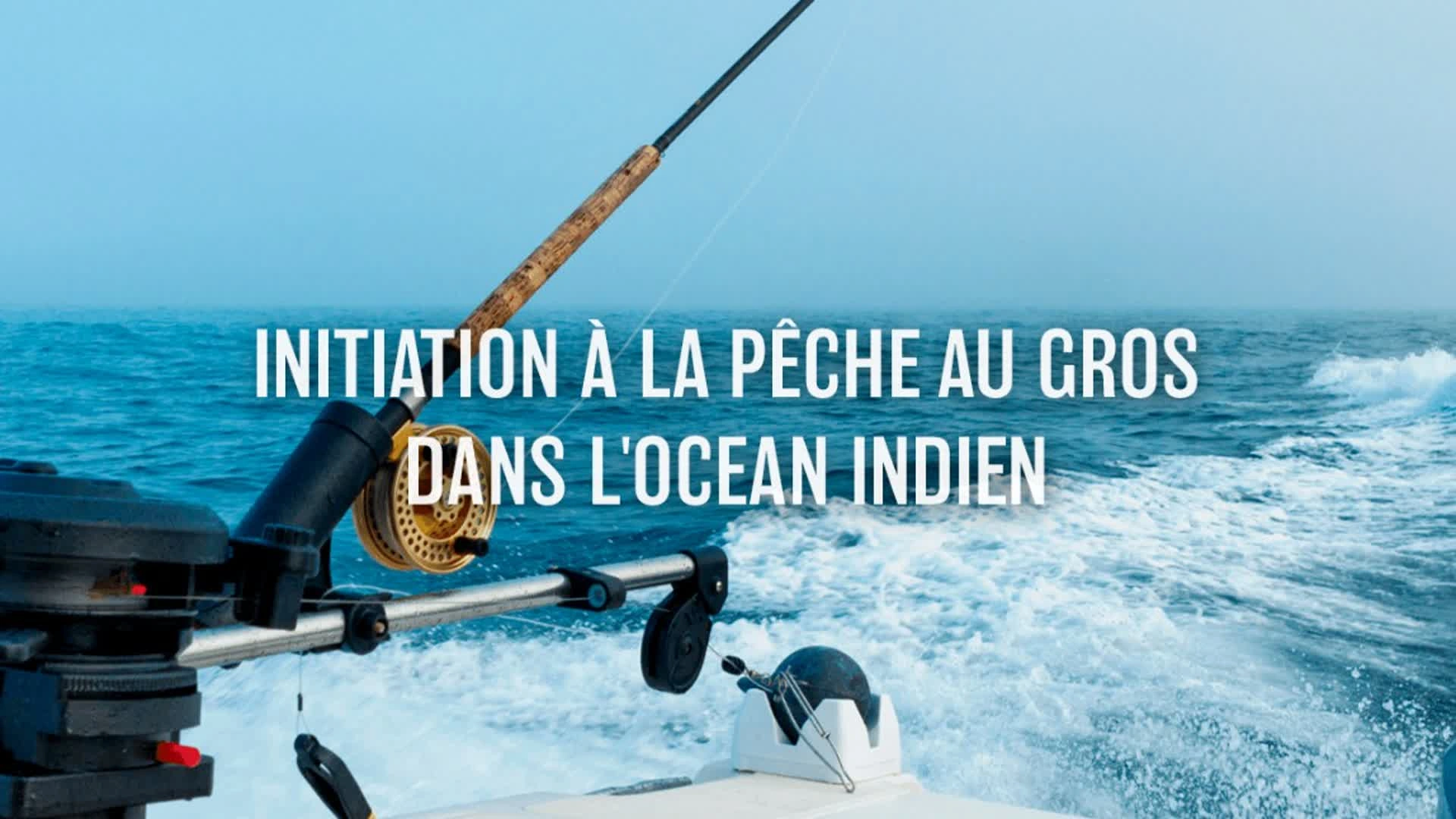 Initiation à la pêche au gros dans l'océan Indien
