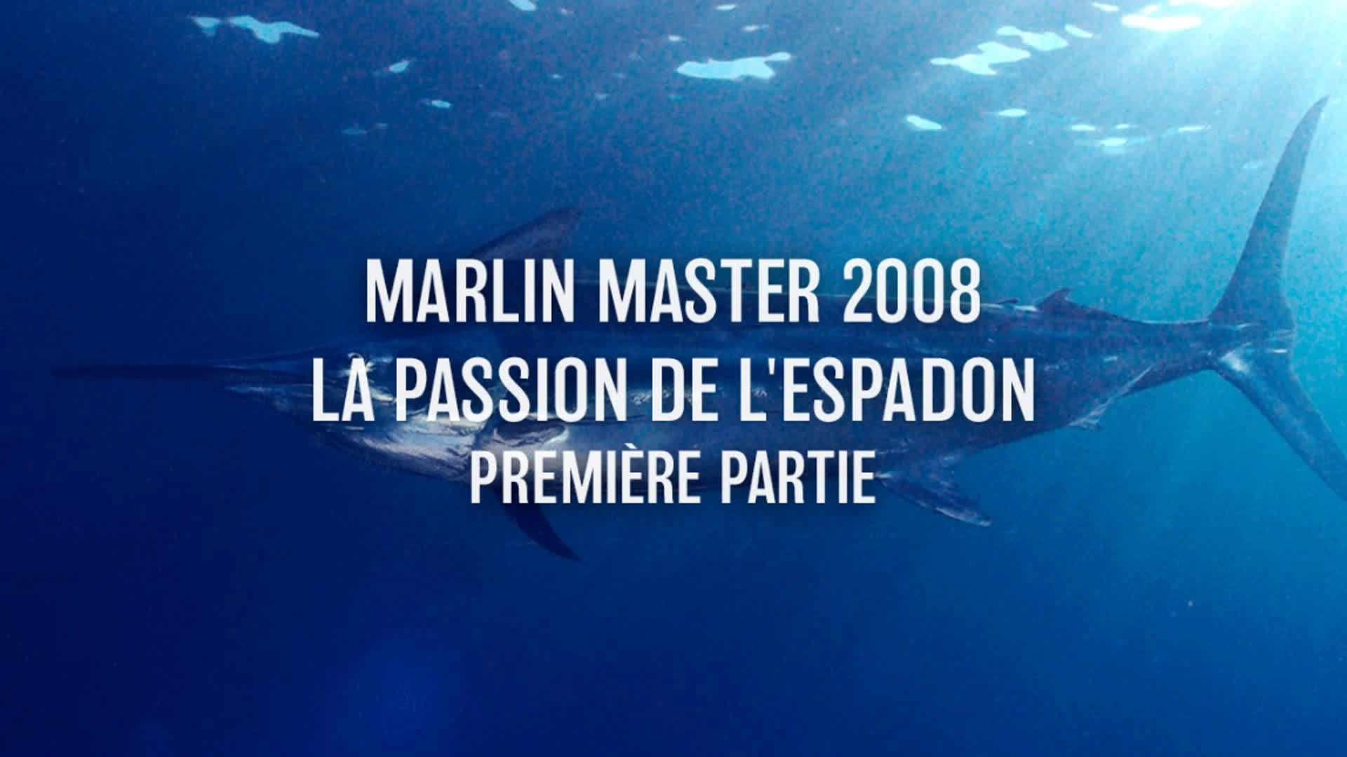 Marlin Master 2008 - La passion de l'espadon - 1ère partie