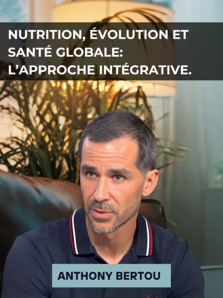 Nutrition, évolution et santé globale : l’approche intégrative d’Anthony Berthou