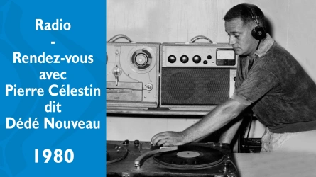 Radio - Rendez-vous avec Pierre Célestin dit Dédé Nouveau