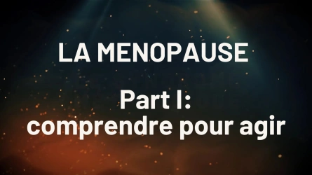 Masterclass Ménopause. Part I: comprendre pour agir