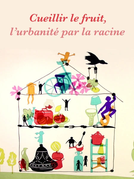 Cueillir le fruit, l'urbanité par la racine