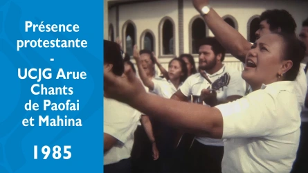 Présence protestante - UCJG Arue - Chants de Paofai et Mahina