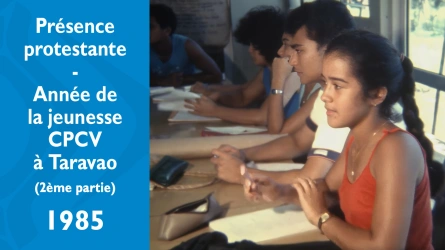 Présence protestante - Année de la jeunesse - Stage CPCV à Taravao - Partie II