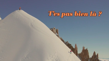T'es pas bien là