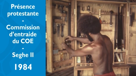 Présence protestante - Commission d'entraide du COE - Seghe - Partie II