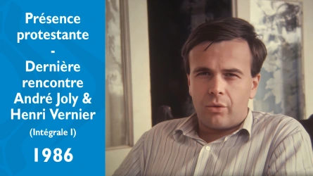 Présence protestante - Dernière rencontre avec Henri Vernier - Intégrale I