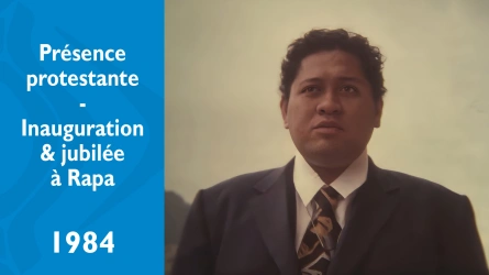 Présence protestante - Inauguration et jubilée à Rapa - Pasteur Michel Tevavau Hava