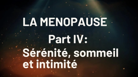 Ménopause: Sérénité, sommeil et intimité