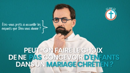 Peut-on faire le choix de ne pas concevoir d'enfants dans un mariage chrétien ?