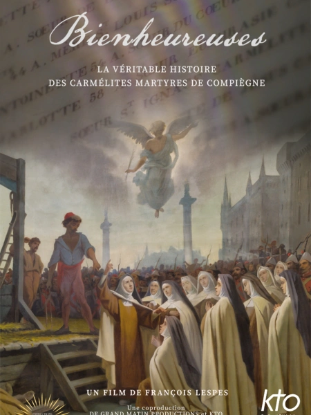 Bienheureuses - La véritable histoire des Carmélites martyres de Compiègne