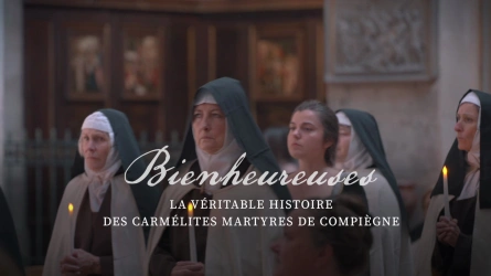 Bienheureuses - La véritable histoire des Carmélites martyres de Compiègne