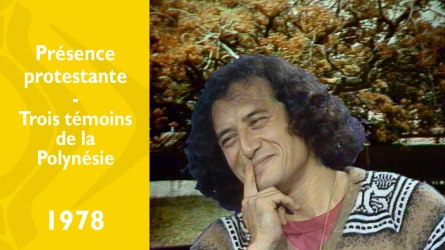 Présence protestante - Trois témoins de la Polynésie française