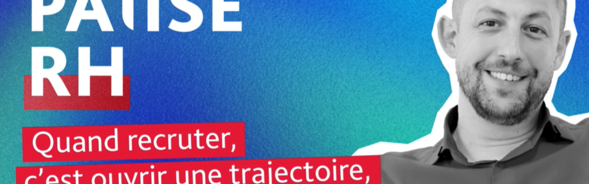 Quand recruter, c'est ouvrir une trajectoire, pas remplir un poste (La pause Rh - épisode 3)