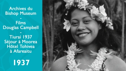 Films de Douglas Campbell - Tiurai 1937 - Séjour à Moorea - Hôtel Tohivea à Afareaitu & solo de 'ori