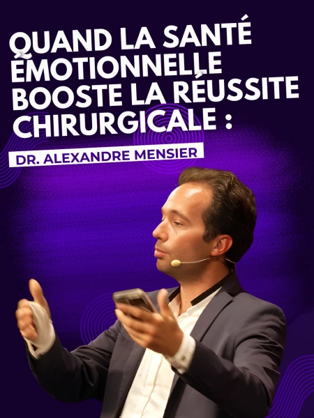 Alexandre Mensier: Quand la santé émotionnelle booste la réussite chirurgicale